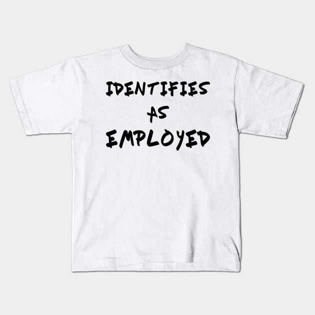 Identifies As Employed Kids T-Shirt by StckrMe